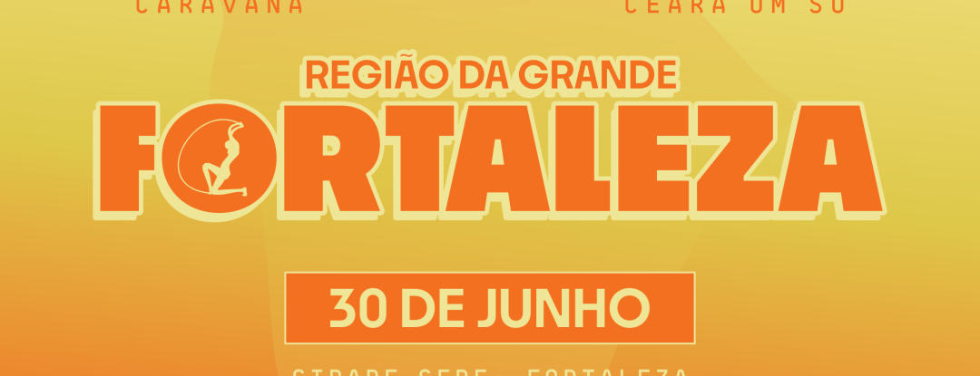Região da Grande Fortaleza sedia o último encontro da Caravana Ceará Um Só 2026
