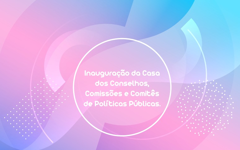 Casa dos Conselhos aproxima diversas políticas sociais