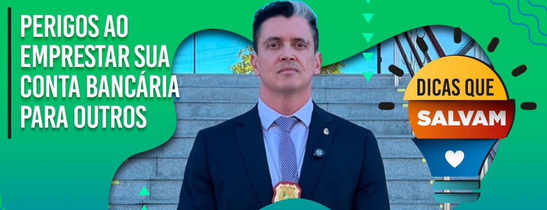 SSPDS dá dicas sobre os perigos ao emprestar sua conta bancária a terceiros 
