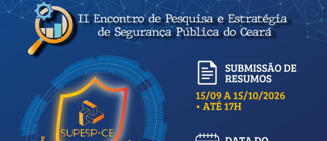 Supesp informa que estão abertas as submissões de trabalhos para o II Encontro de Pesquisa e Estratégia de Segurança Pública do Ceará (II Epesp)