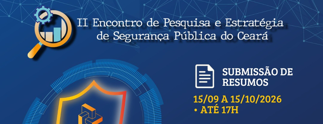 Supesp informa que estão abertas as submissões de trabalhos para o II Encontro de Pesquisa e Estratégia de Segurança Pública do Ceará (II Epesp)
