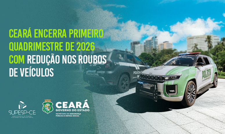 Ceará encerra primeiro quadrimestre de 2026 com redução de 59,4% nos roubos e 13,1% nos furtos de veículos em todo o estado; na Capital, as retrações foram de 68,1% e 20%, respectivamente