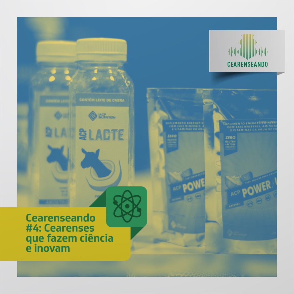 Cearenseando #4: Cearenses que fazem ciência e inovam