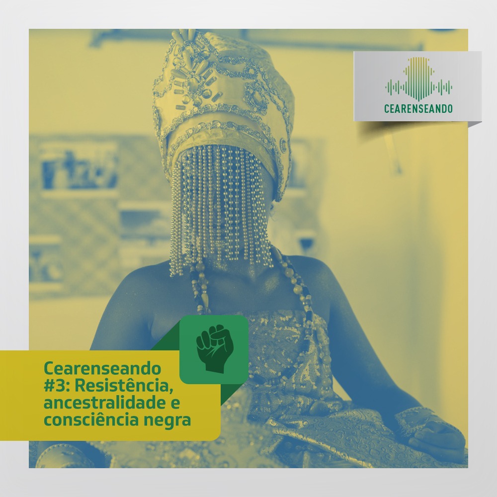 Cearenseado #3: Resistência, ancestralidade e consciência negra