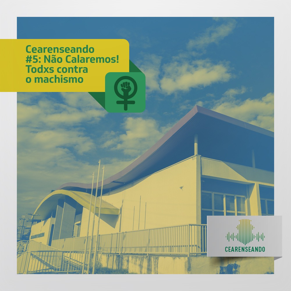 Cearenseando #5: Não Calaremos! Todxs contra o machismo