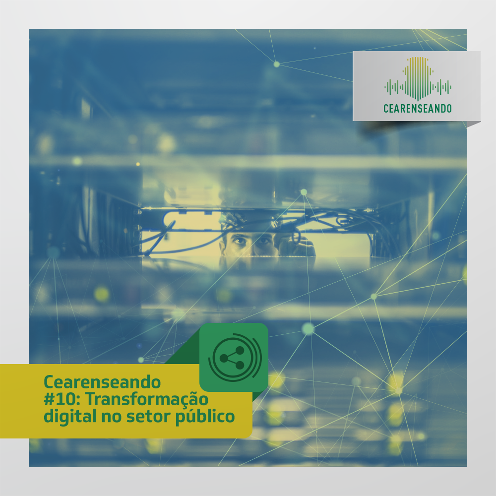 Cearenseando #10: Transformação Digital no Setor Público