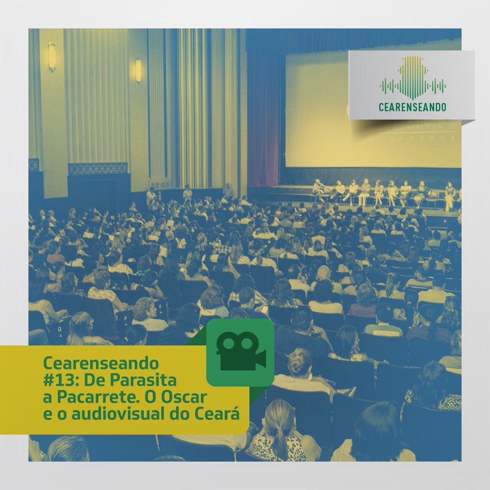 Cearenseando #13: De Parasita a Pacarrete – O Oscar e o audiovisual do Ceará