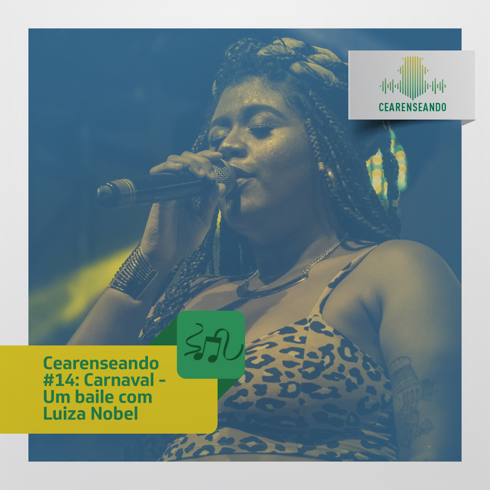 Cearenseando #14: Carnaval – Um baile com Luiza Nobel