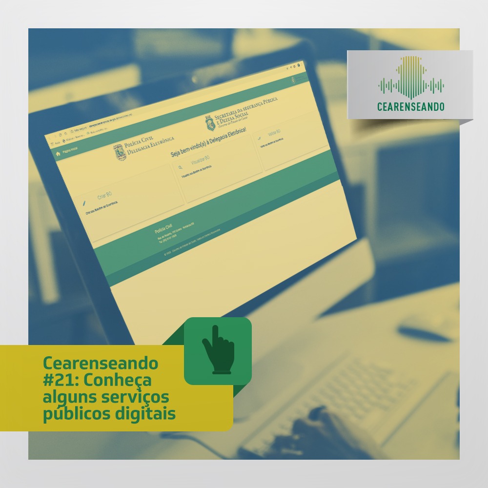 Cearenseando #21: Conheça alguns serviços públicos digitais