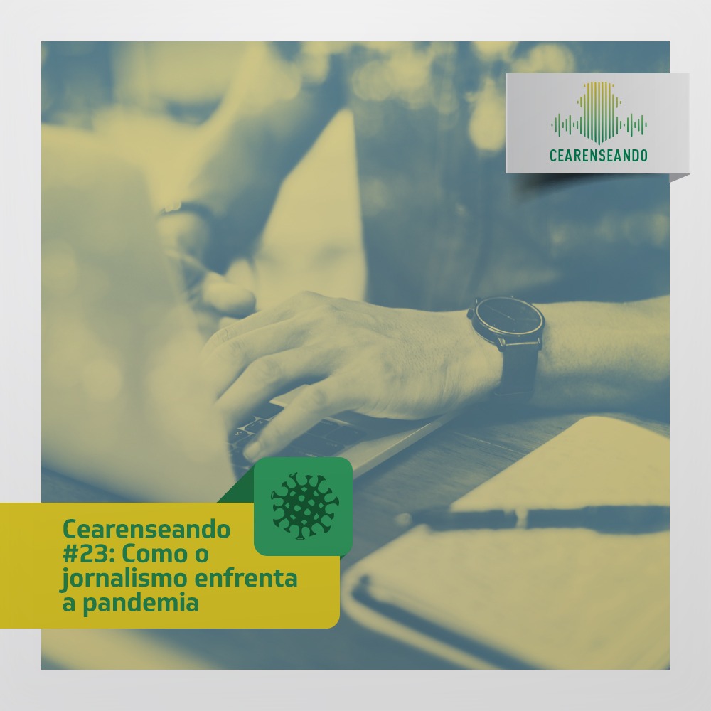 Cearenseando #23: Como o jornalismo enfrenta a pandemia