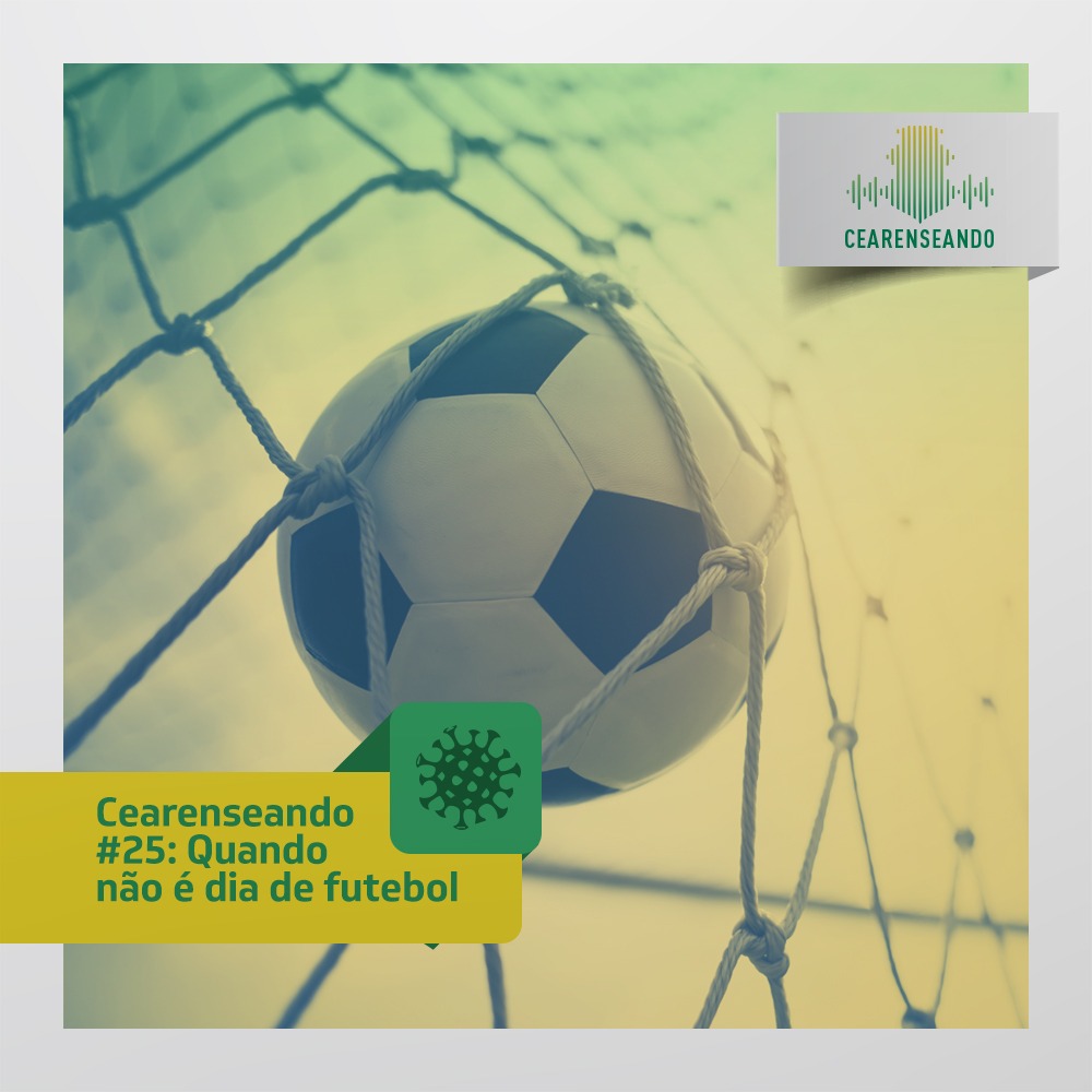 Cearenseando #25: Quando não é dia de futebol