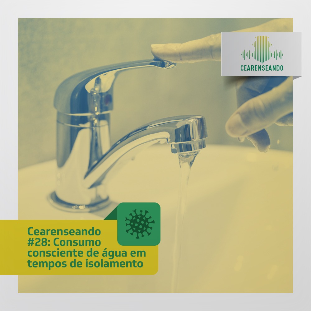Cearenseando #28: Consumo consciente de água em tempos de isolamento
