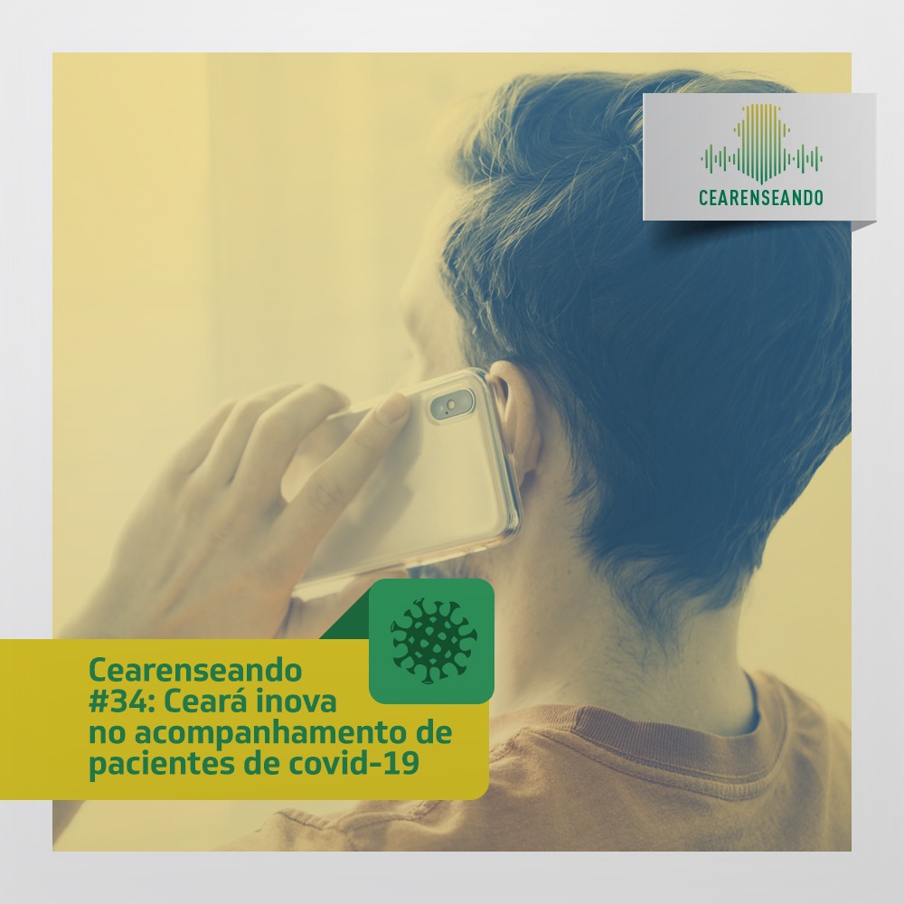 Cearenseando #34: Ceará inova no acompanhamento de pacientes de covid-19