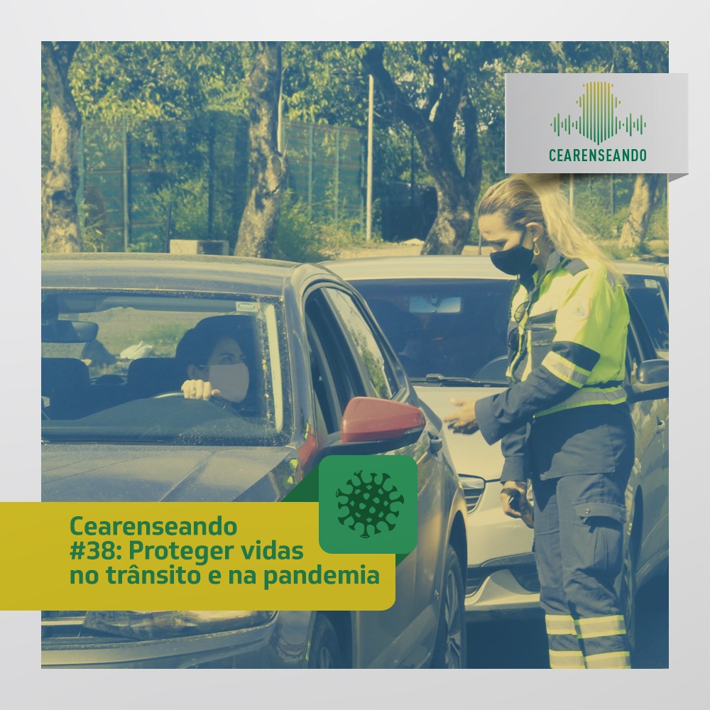 Cearenseando #38: Proteger vidas no trânsito e na pandemia