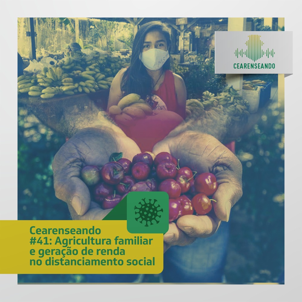Cearenseando #41: Agricultura familiar e geração de renda no distanciamento social