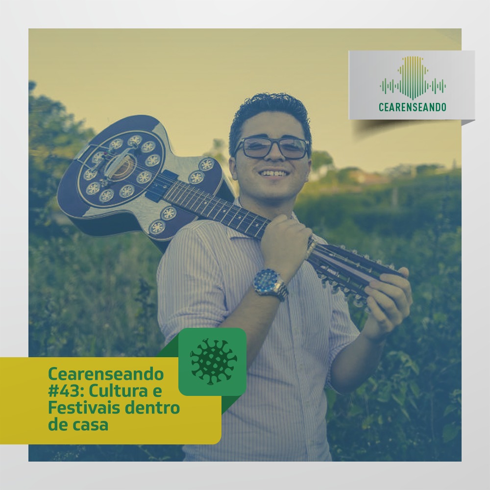 Cearenseando #43: Cultura e Festivais dentro de casa