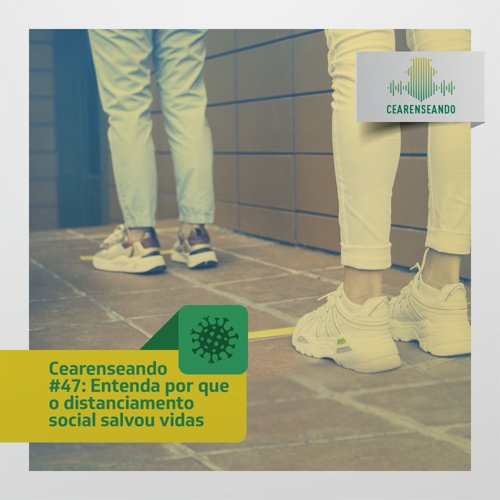 Cearenseando #47: Entenda por que o distanciamento social salvou vidas
