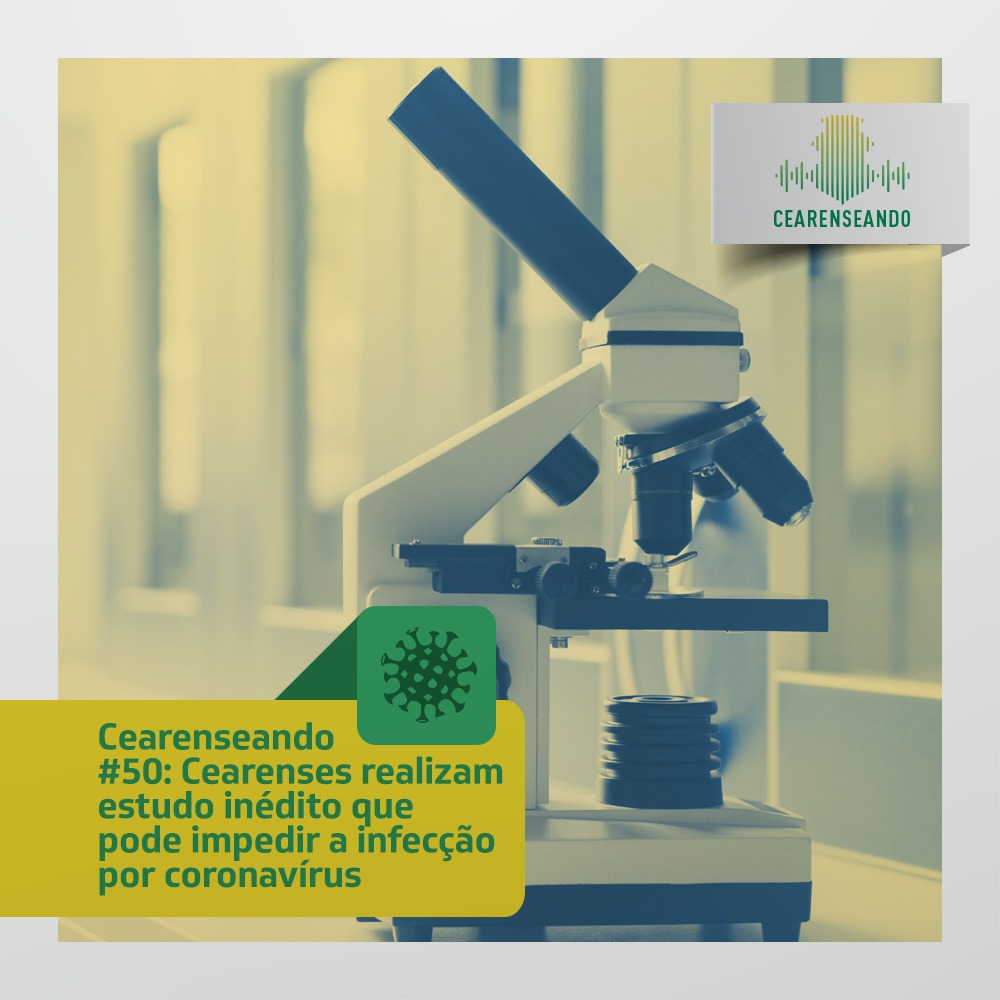 Cearenseando #50: Cearenses realizam estudo inédito que pode impedir a infecção por coronavírus
