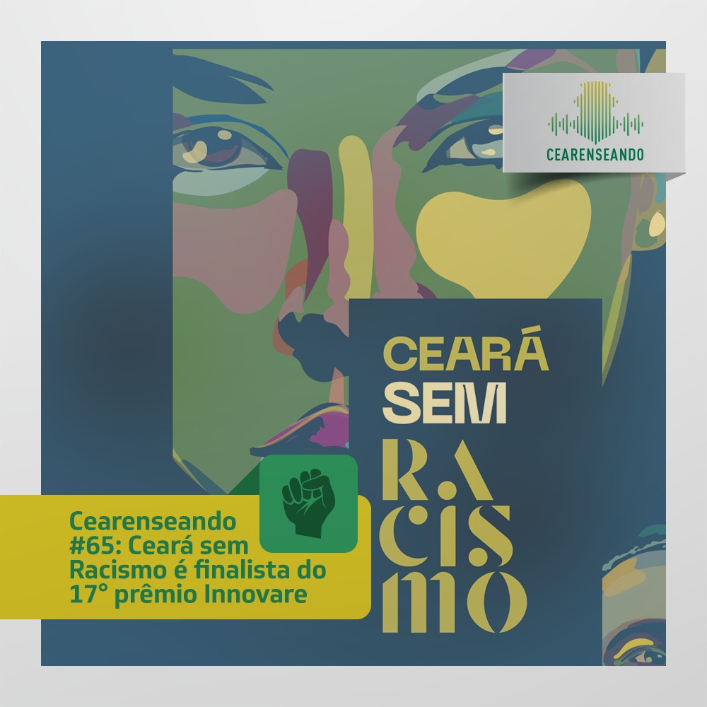 Cearenseando #65: Ceará sem Racismo é finalista do Prêmio Innovare 2020