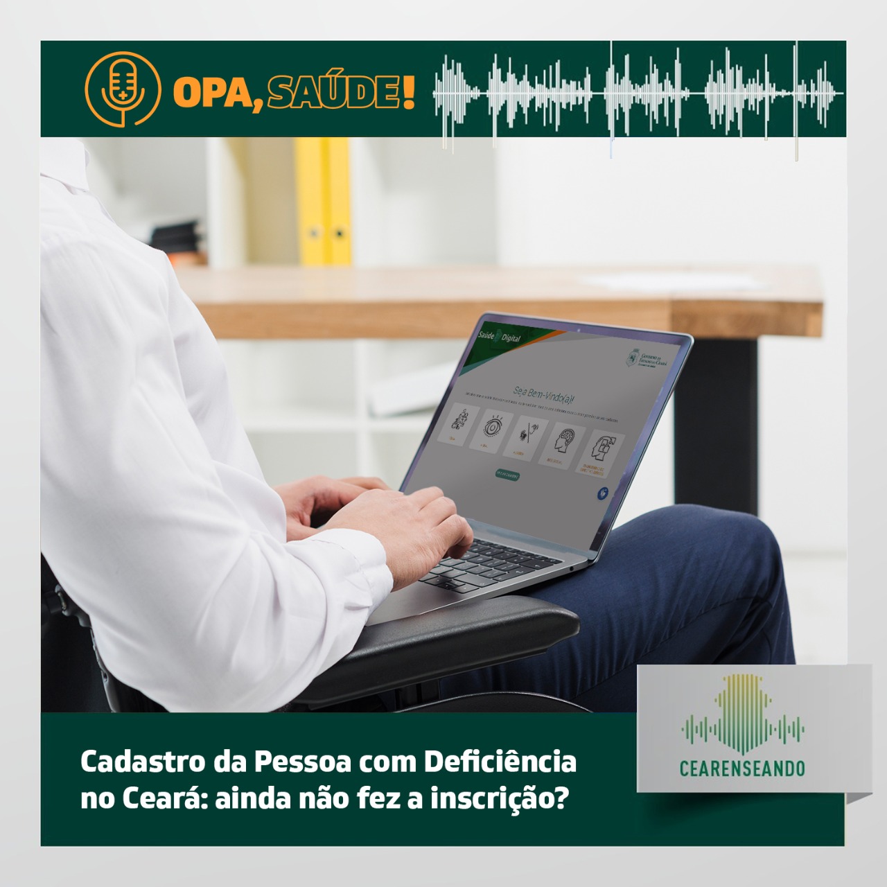 Opa, Saúde! #2: Cadastro da Pessoa com Deficiência no Ceará: ainda não fez a inscrição?