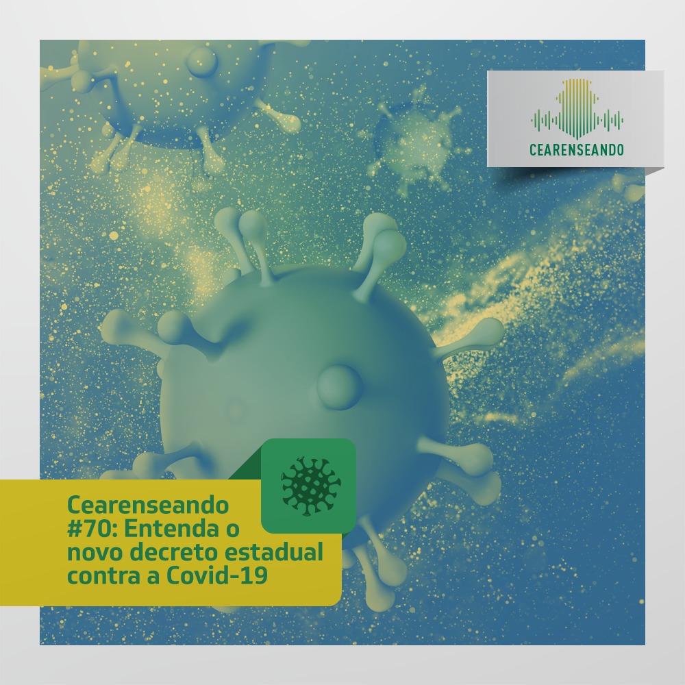 Cearenseando #70: Entenda o novo decreto estadual contra a Covid-19