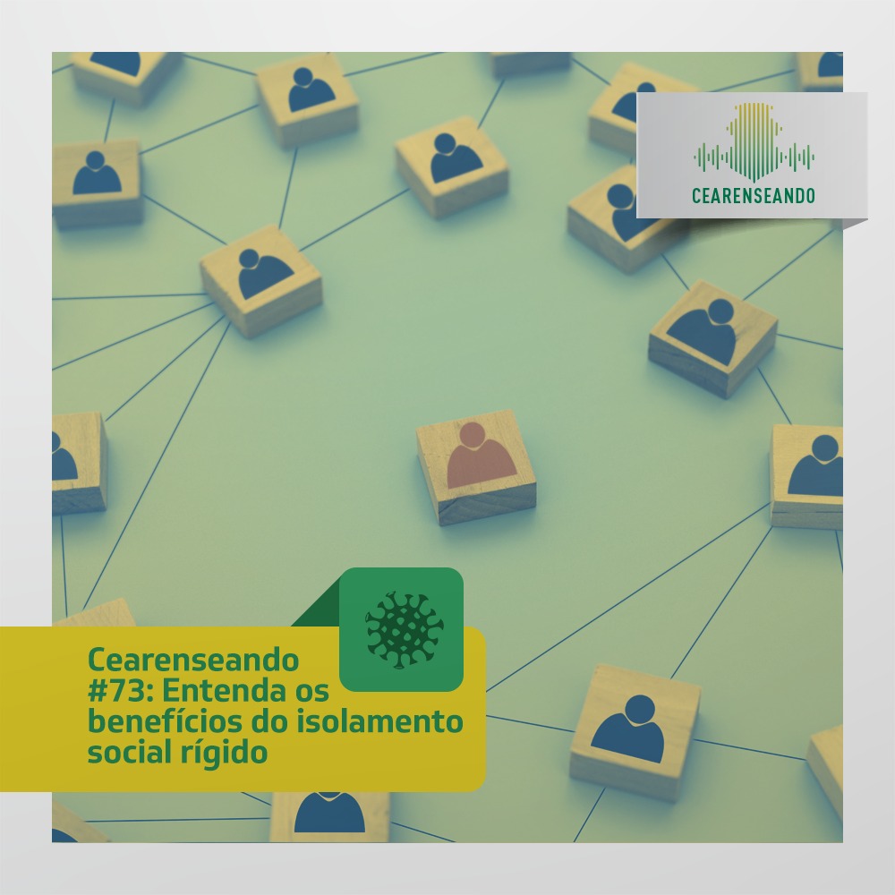 Cearenseando #73: Entenda os benefícios do isolamento social rígido