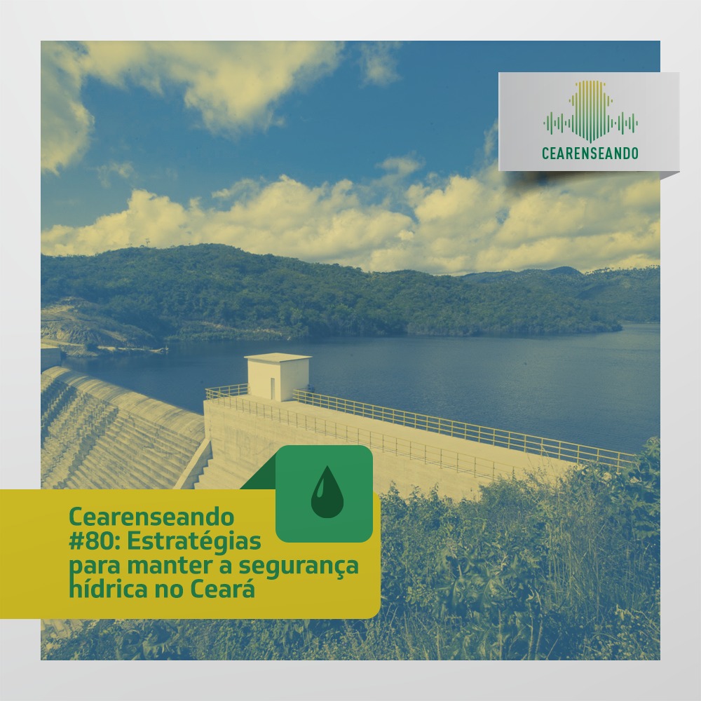 Cearenseando #80: Estratégias para manter a segurança hídrica no Ceará