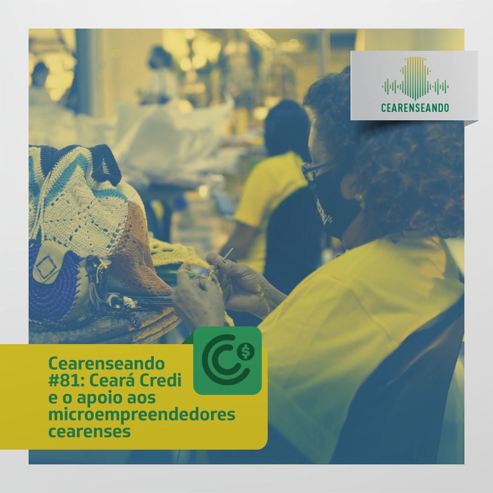 Cearenseando #81: Ceará Credi e o apoio aos microempreendedores cearenses