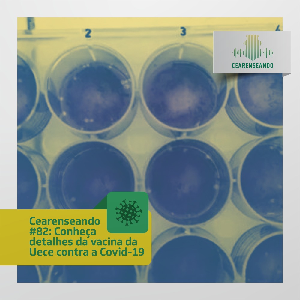 Cearenseando #82: Conheça detalhes da vacina da Uece contra a Covid-19