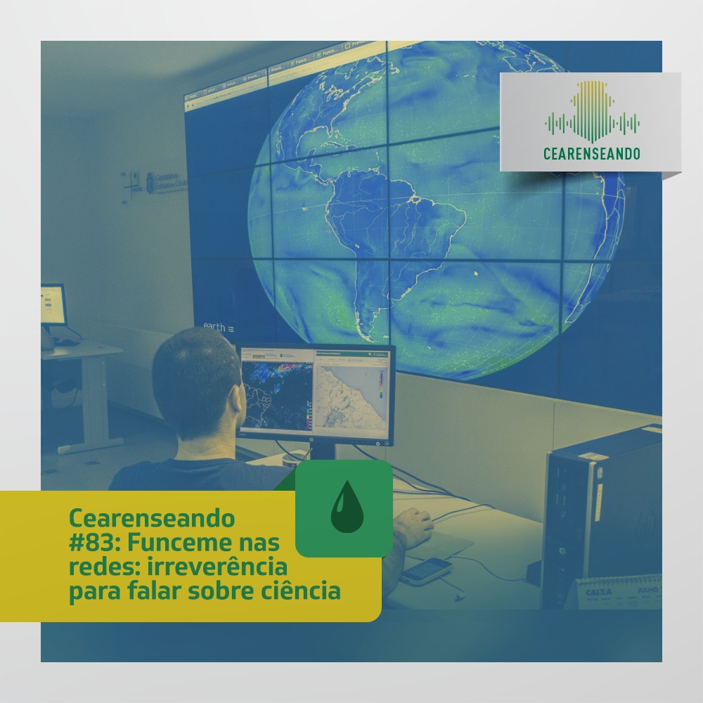Cearenseando #83: Funceme nas redes: irreverência para falar sobre ciência