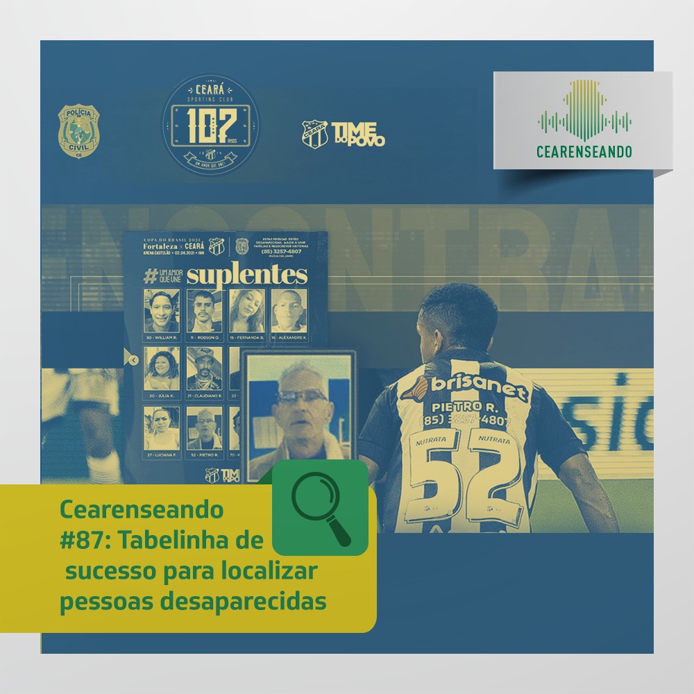 Cearenseando #87: Tabelinha de sucesso para localizar pessoas desaparecidas