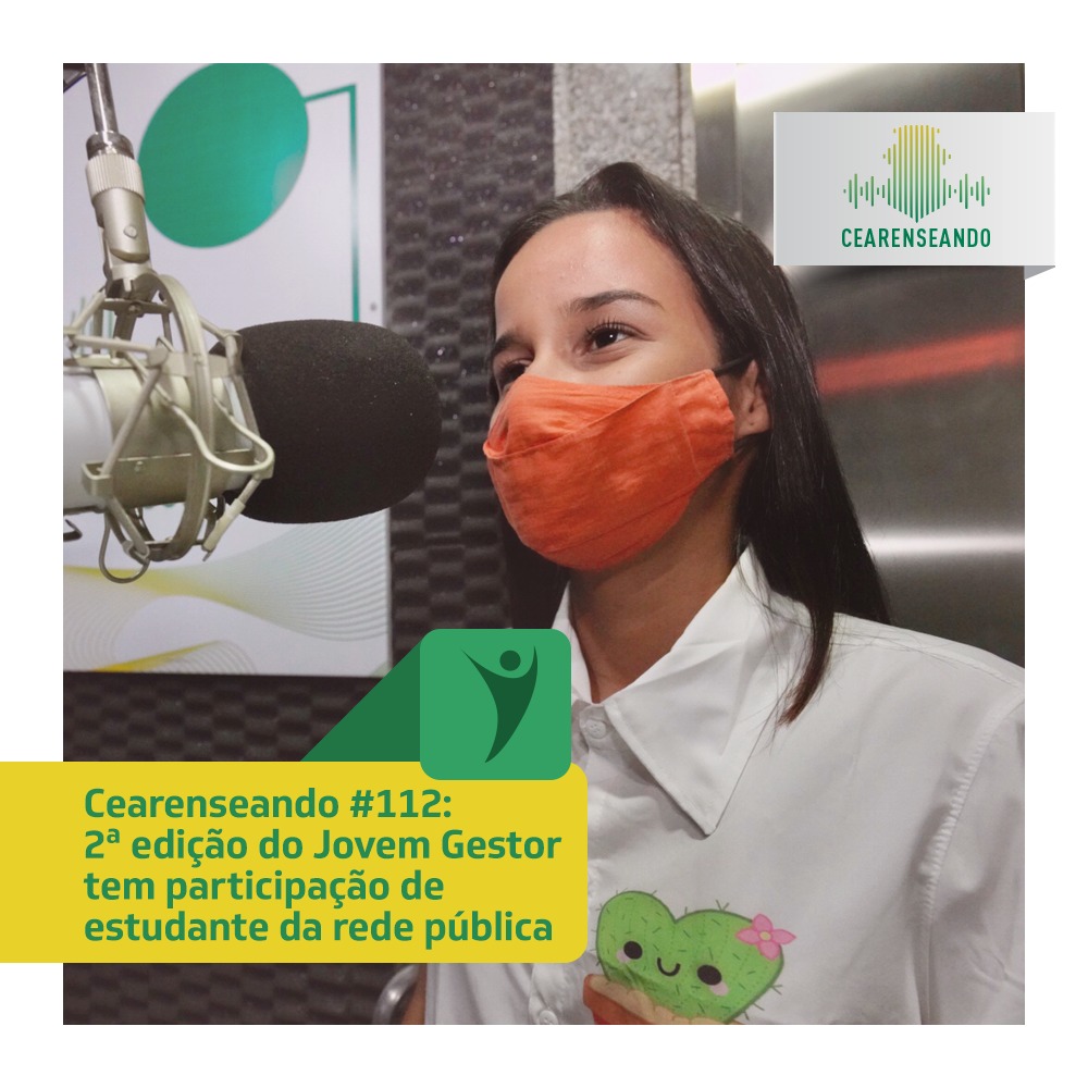 Cearenseando #112 – 2ª edição do Jovem Gestor tem participação de estudante da rede pública
