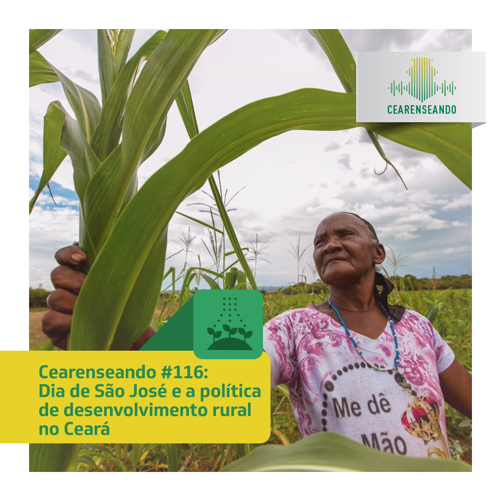 Cearenseando #116 – Dia de São José e a política de desenvolvimento rural no Ceará
