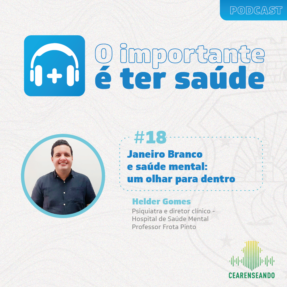 O importante é ter saúde #18 – Janeiro Branco e saúde mental: um olhar para dentro