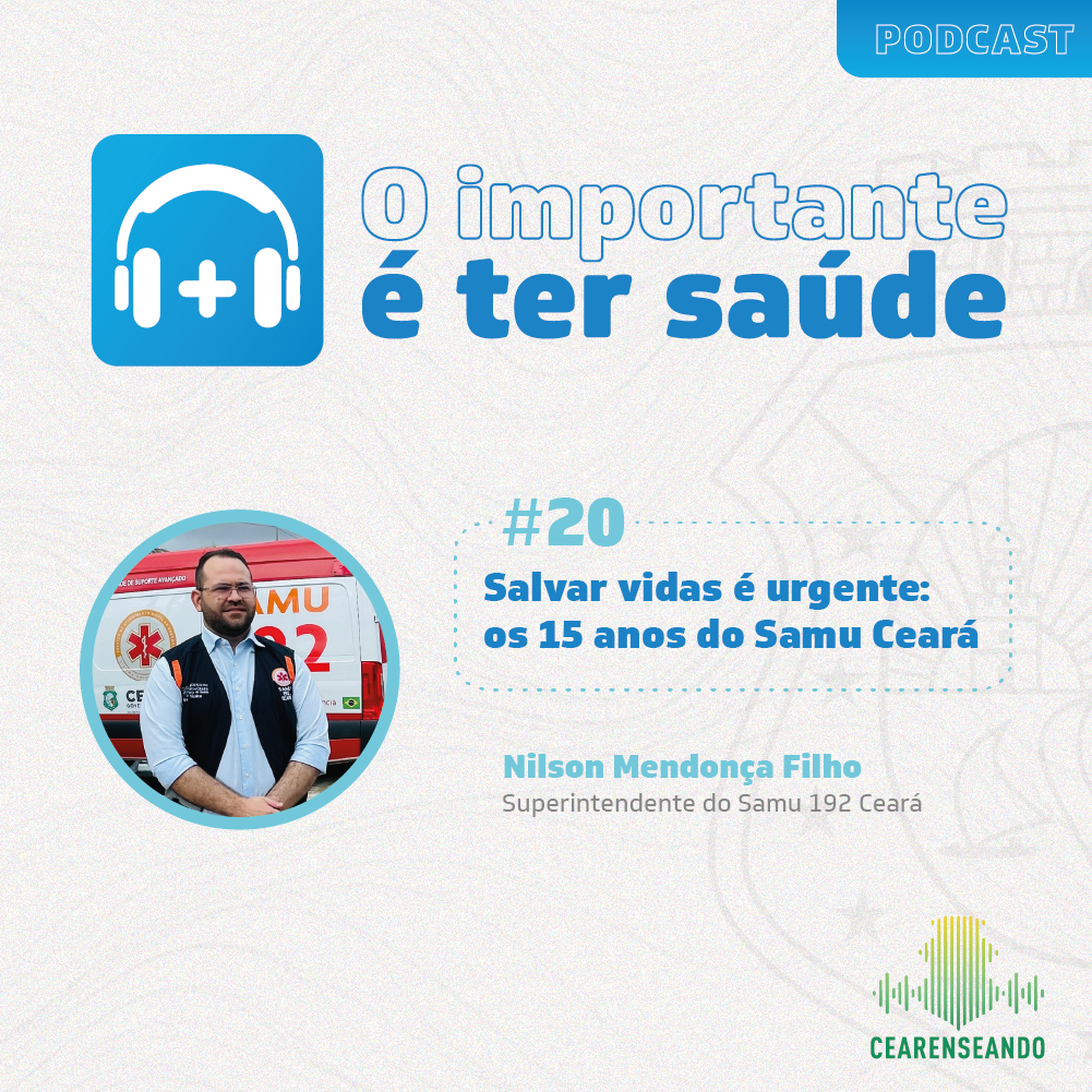 O importante é ter saúde #20: Salvar vidas é urgente: os 15 anos do Samu Ceará