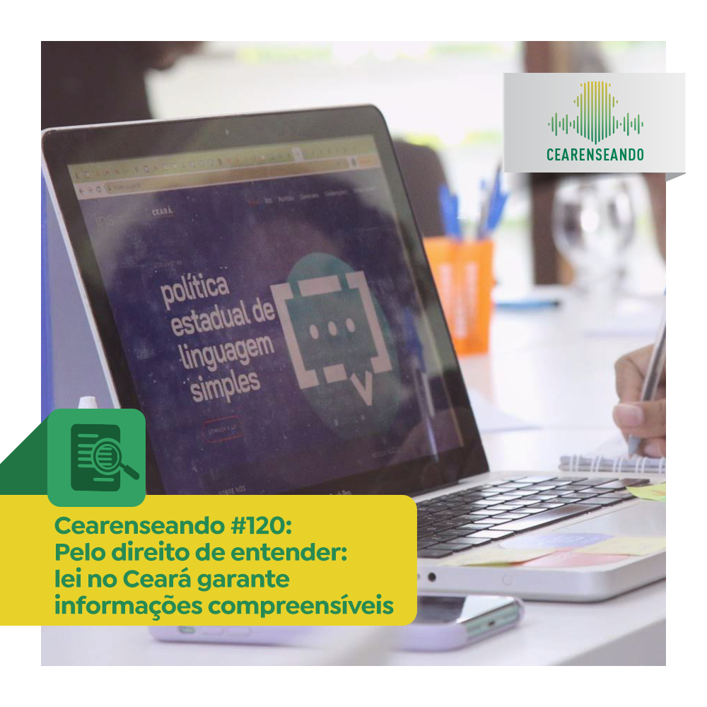 Cearenseando #120 – Pelo direito de entender: lei no Ceará garante informações compreensíveis