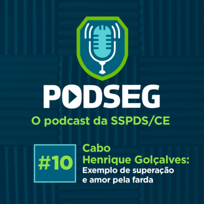PodSeg #10 – Cb Henrique Gonçalves: Exemplo de superação e amor pela farda