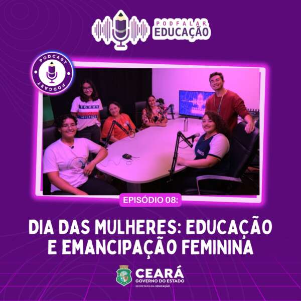 Podfalar, Educação: 8º episódio do podcast da Seduc trata sobre emancipação feminina