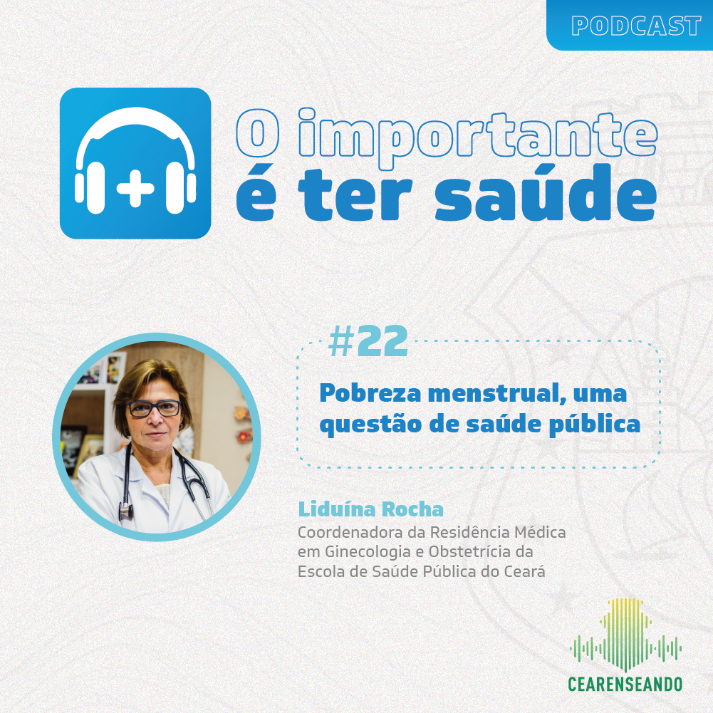 O importante é ter saúde #22: Pobreza menstrual, uma questão de saúde pública