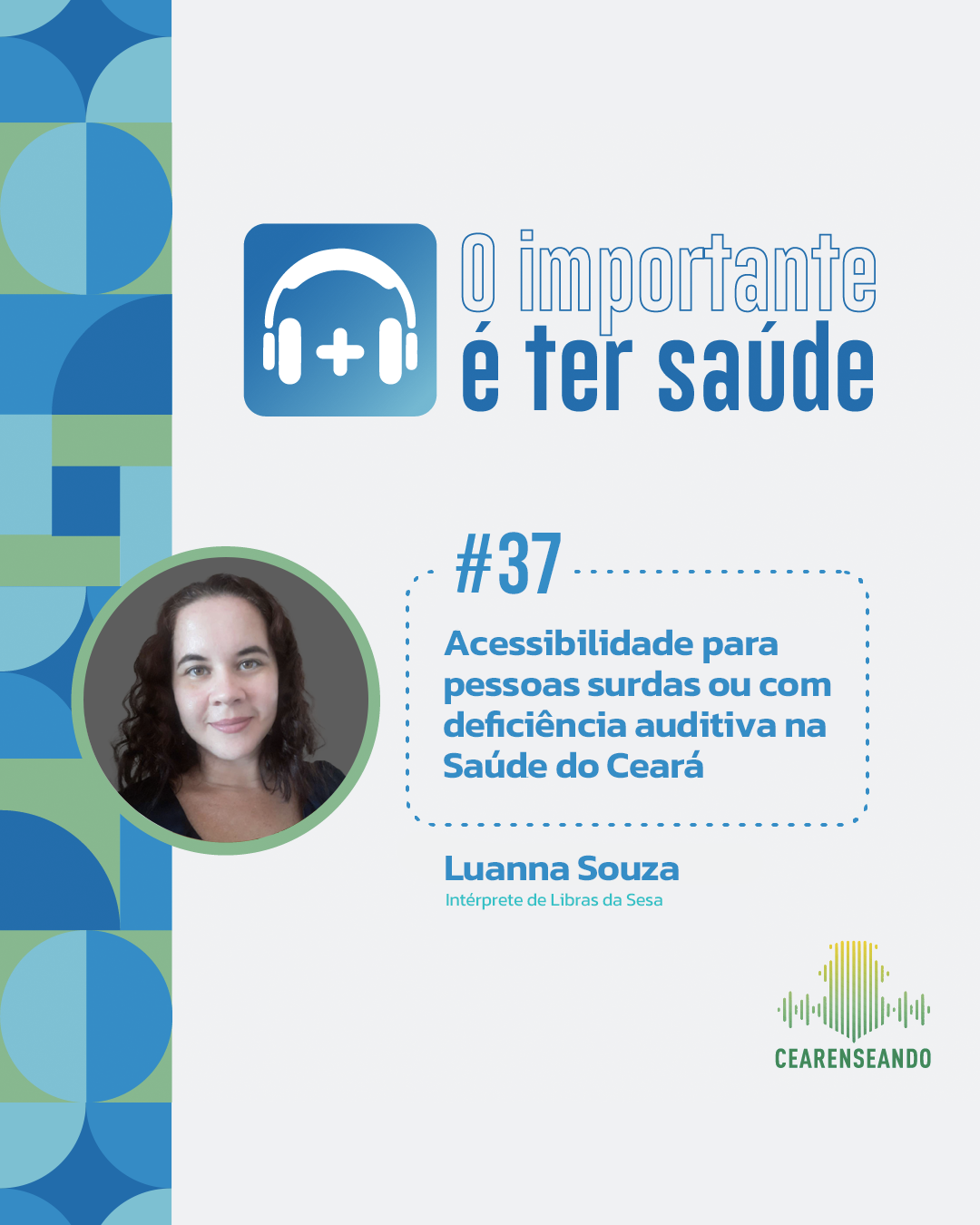 O importante é ter saúde #37: Acessibilidade para pessoas surdas ou com deficiência auditiva na Saúde do Ceará