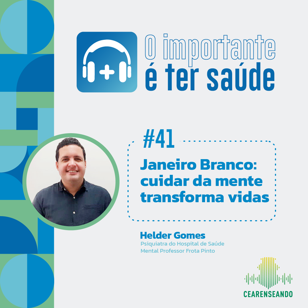 O importante é ter saúde #41 – Janeiro Branco: cuidar da mente transforma vidas