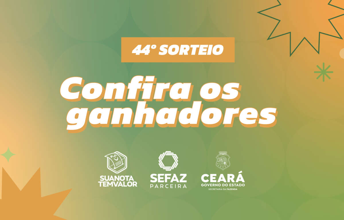 Sua Nota Tem Valor: Sefaz-CE divulga os ganhadores do 44° sorteio