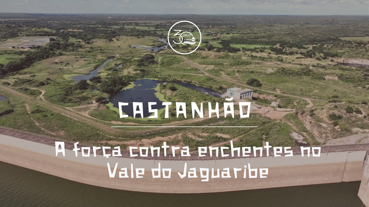 Cogerh lança Minidocumentário sobre o força do Açude Castanhão contra enchentes no Vale do Jaguaribe