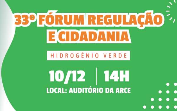 Hidrogênio Verde será foco da 33ª edição do Fórum Regulação e Cidadania da Arce