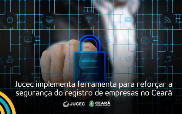 Jucec implementa ferramenta para reforçar a segurança do registro de empresas no Ceará