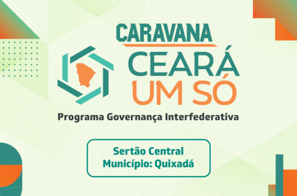Caravana Ceará Um Só chega ao Sertão Central para fortalecer a gestão pública