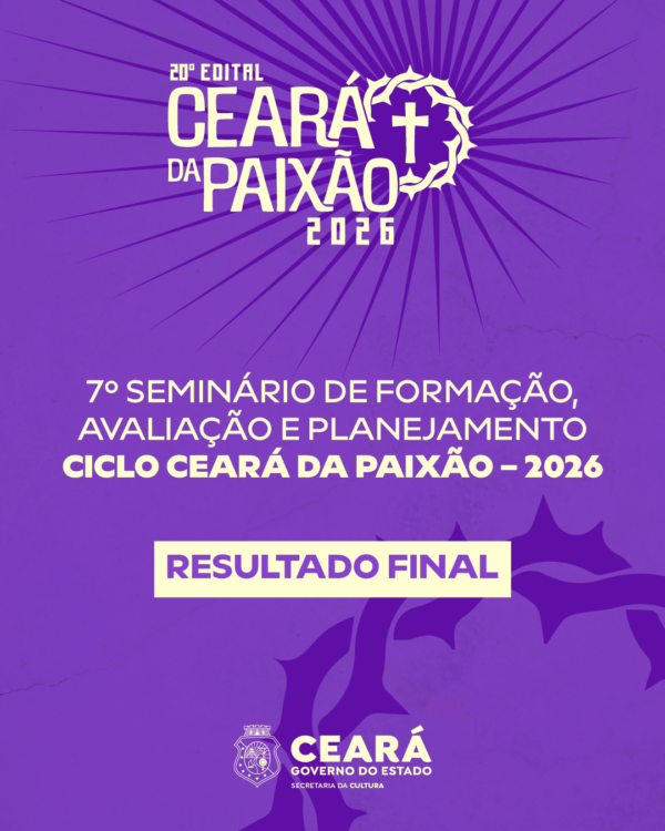 Divulgado o Resultado Final do 7º Seminário de Formação, Avaliação e Planejamento do Ciclo Ceará da Paixão – 2026