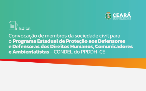 Sedih lança edital para convocar entidades da sociedade civil que irão compor o Conselho Deliberativo do PPDDH-CE