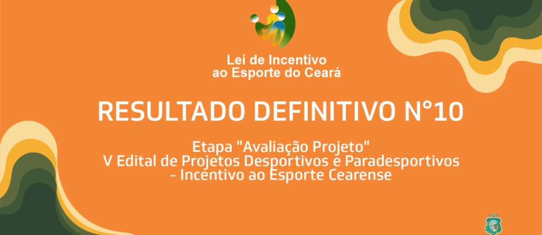 Sesporte divulga resultado definitivo Nº 10 da etapa “Avaliação do Projeto” da Lei de Incentivo ao Esporte do Ceará