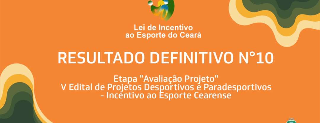 Sesporte divulga resultado definitivo Nº 10 da etapa “Avaliação do Projeto” da Lei de Incentivo ao Esporte do Ceará